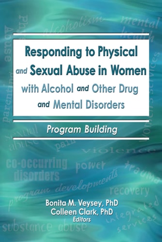 Responding to Physical and Sexual Abuse in Women with Alcohol and Other Drug and Mental Disorders Program Building