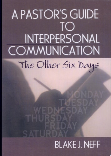 A Pastor's Guide to Interpersonal Communication The Other Six Days
