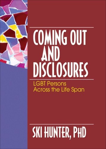 Coming Out and Disclosures LGBT Persons Across the Life Span