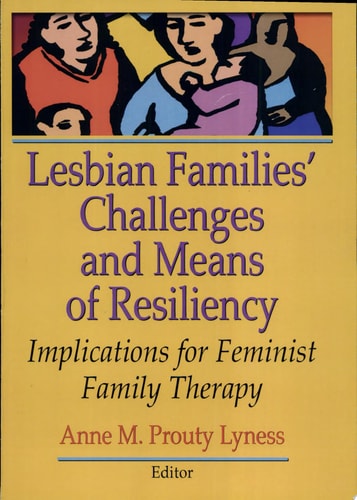 Lesbian Families' Challenges and Means of Resiliency Implications for Feminist Family Therapy