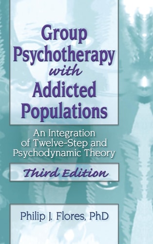 Group Psychotherapy with Addicted Populations An Integration of Twelve-step and Psychodynamic Theory
