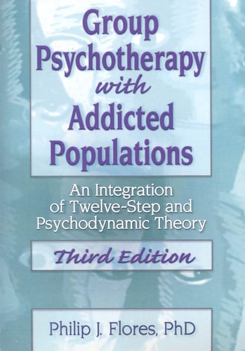 Group Psychotherapy with Addicted Populations An Integration of Twelve-step and Psychodynamic Theory