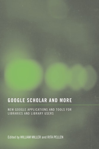 Google Scholar and More New Google Applications and Tools for Libraries and Library Users
