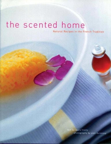 The Scented Home Natural Recipes in the French Tradition