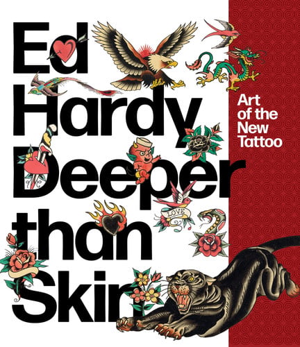 Ed Hardy: Deeper than Skin Art of the New Tattoo
