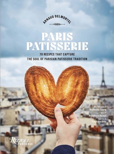 Paris Patisserie 70 Recipes That Capture the Soul of Parisian Patisserie Tradition