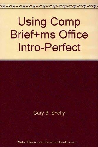 Using Computers: A Gateway to Information (Brief Edition) and Microsoft Office: Introductory Concepts & Techniques