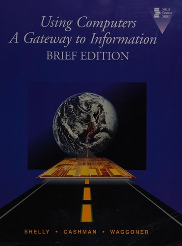 Using Computers: A Gateway to Information Brief Edition