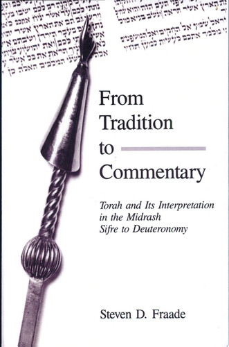 From Tradition to Commentary Torah and Its Interpretation in the Midrash Sifre to Deuteronomy