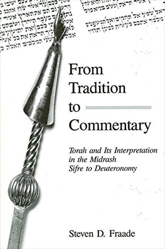 From Tradition to Commentary Torah and Its Interpretation in the Midrash Sifre to Deuteronomy