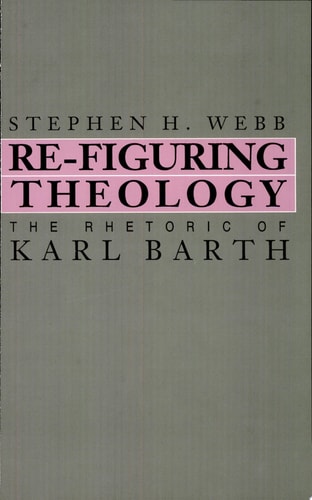 Re-Figuring Theology The Rhetoric of Karl Barth