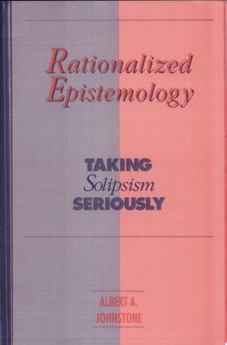 Rationalized Epistemology Taking Solipsism Seriously
