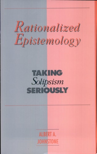 Rationalized Epistemology Taking Solipsism Seriously