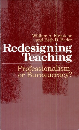 Redesigning Teaching Professionalism or Bureaucracy?