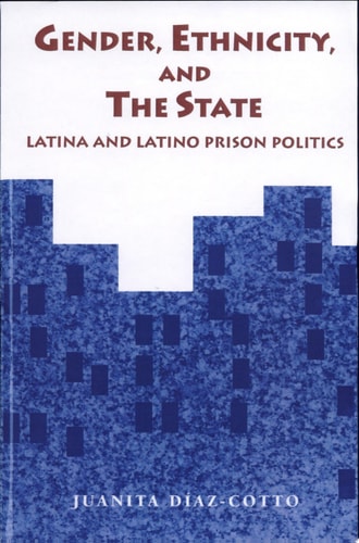 Gender, Ethnicity, and the State Latina and Latino Prison Politics