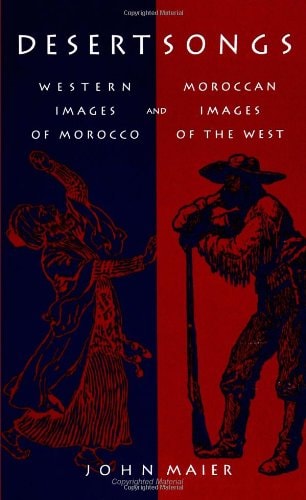 Desert Songs: Western Images of Morocco and Moroccan Images of the West (S U N Y Series, Margins of Literature) (SUNY series, The Margins of Literature)