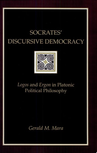 Socrates' Discursive Democracy Logos and Ergon in Platonic Political Philosophy