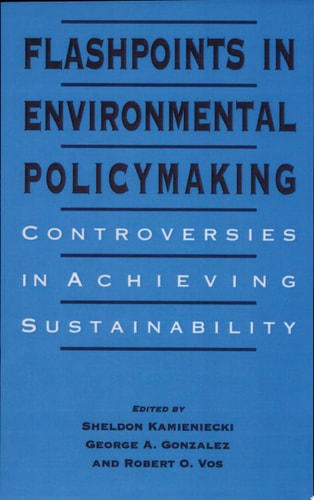 Flashpoints in Environmental Policymaking Controversies in Achieving Sustainability
