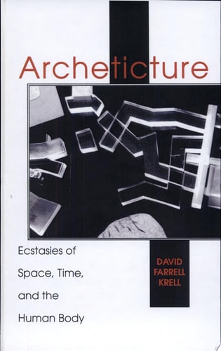 Archeticture Ecstasies of Space, Time, and the Human Body