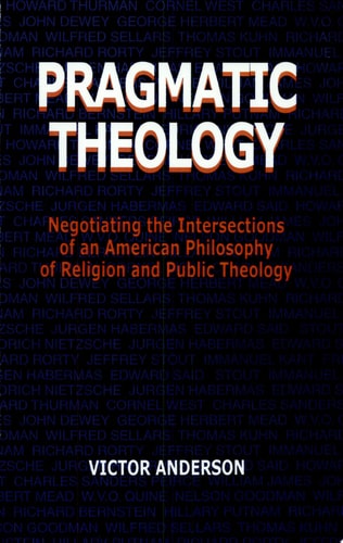 Pragmatic Theology Negotiating the Intersections of an American Philosophy of Religion and Public Theology