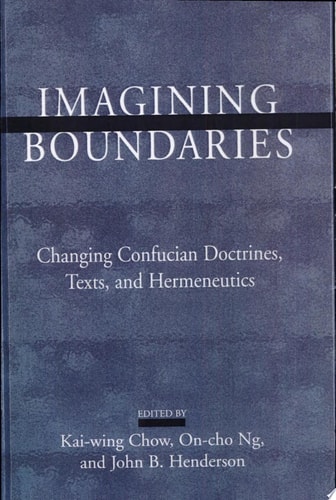 Imagining Boundaries Changing Confucian Doctrines, Texts, and Hermeneutics