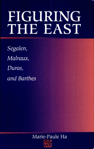 Figuring the East Segalen, Malraux, Duras, and Barthes