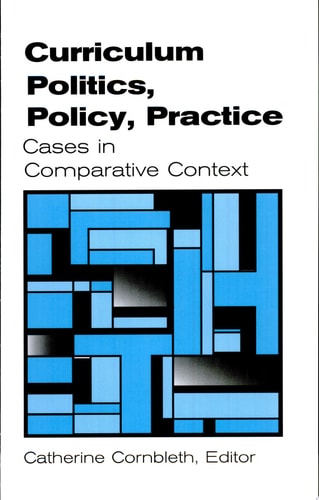 Curriculum Politics, Policy, Practice Cases in Comparative Context