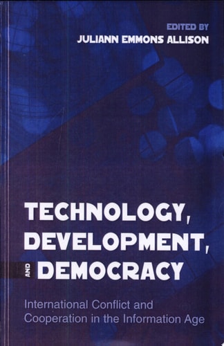Technology, Development, and Democracy International Conflict and Cooperation in the Information Age