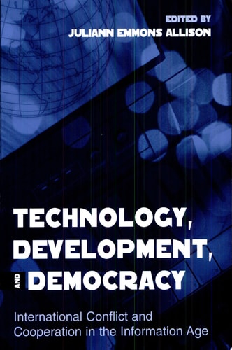 Technology, Development, and Democracy International Conflict and Cooperation in the Information Age
