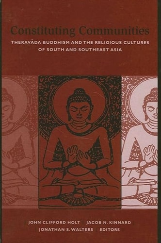 Constituting Communities Theravada Buddhism and the Religious Cultures of South and Southeast Asia