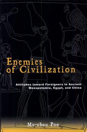 Enemies of Civilization Attitudes Toward Foreigners in Ancient Mesopotamia, Egypt, and China