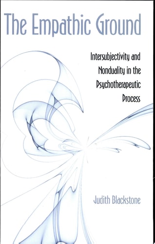 The Empathic Ground Intersubjectivity and Nonduality in the Psychotherapeutic Process