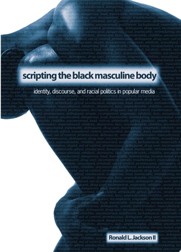 Scripting the Black Masculine Body Identity, Discourse, and Racial Politics in Popular Media