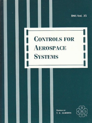 Controls for aerospace systems: Presented at the Winter Annual Meeting of the American Society of Mechanical Engineers, Atlanta, Georgia, December 1-6, 1991 (DSC)