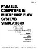 Parallel Computing in Multiphase Flow Systems Simulations Symposium : International Mechanical Engineering Congress : Papers