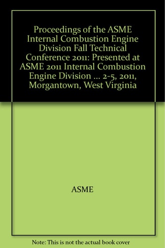 Proceedings of the ASME Internal Combustion Engine Division Fall Technical Conference -- 2011 Presented at ASME 2011 Internal Combustion Engine Division Fall Technical Conference, September 2-5, 2011, Morgantown, West Virginia