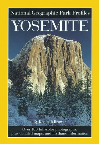 National Geographic Park Profiles: Yosemite Over 100 Full-Color Photographs, Plus Detailed Maps, and Firsthand Information