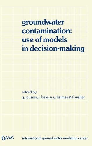 Groundwater Contamination: Use of Models in Decision-Making Proceedings of the International Conference on Groundwater Contamination: Use of Models in Decision-Making, Amsterdam, The Netherlands, 26–29 October 1987, Organized by the International Ground Water Modeling Center (IGWMC), Indianapolis — Delft