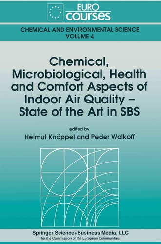 Chemical, Microbiological, Health and Comfort Aspects of Indoor Air Quality - State of the Art in SBS (Eurocourses: Chemical and Environmental Science, 4)