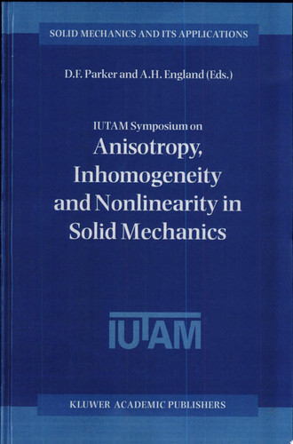 IUTAM Symposium on Anisotropy, Inhomogeneity and Nonlinearity in Solid Mechanics Proceedings of the IUTAM-ISIMM Symposium held in Nottingham, U.K., 30 August – 3 September 1994