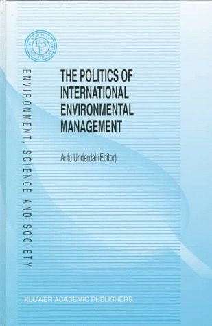 The Politics of International Environmental Management (Environment, Science and Society, 4)