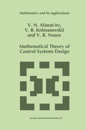 Mathematical Theory of Control Systems Design (Mathematics and Its Applications, 341)