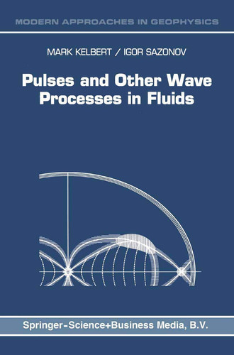 Pulses and Other Wave Processes in Fluids: An Asymptotical Approach to Initial Problems (Modern Approaches in Geophysics, 13)
