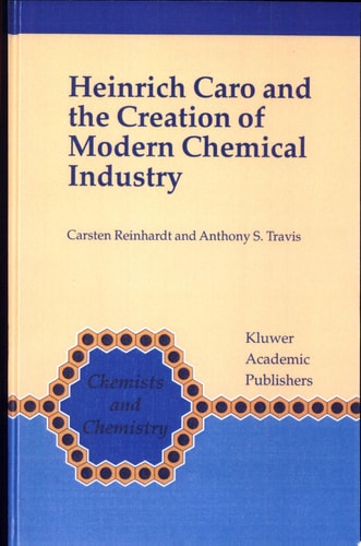 Heinrich Caro and the Creation of Modern Chemical Industry