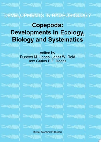 Copepoda: Developments in Ecology, Biology and Systematics proceedings of the Seventh international conference on Copepoda, held in Curitiba, Brazil, 25-31 July, 1999 : reprinted from Hydrobiologia, vol. 453/454 (2001)