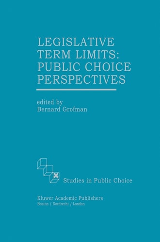 Legislative Term Limits: Public Choice Perspectives (Studies in Public Choice, 10)