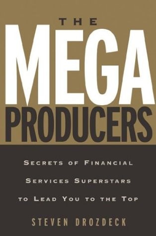 The Mega Producers Secrets of Financial Services Superstars to Lead You to the Top