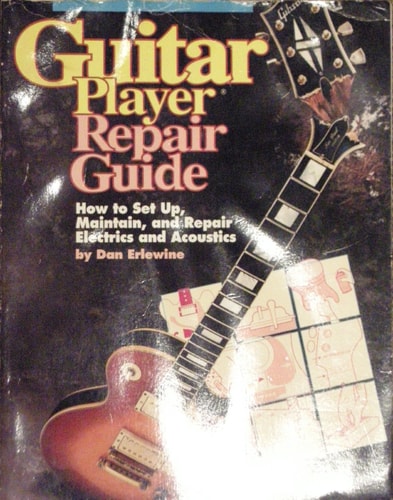 Guitar Player Repair Guide How to Set Up, Maintain, and Repair Electrics and Acoustics