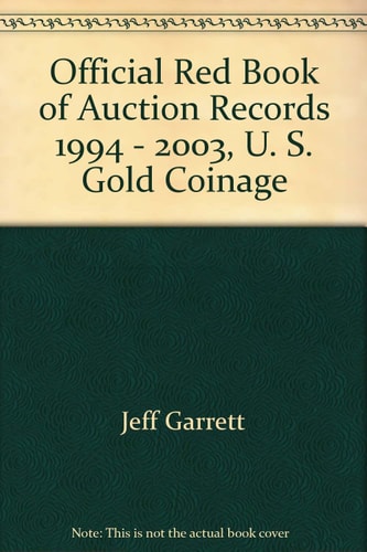 The Official Red Book of Auction Records: U.S. Gold Coinage 1994 - 2003