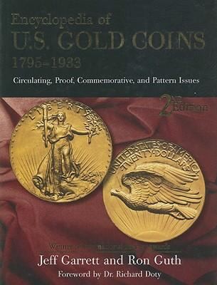 Encyclopedia of U.S. Gold Coins 1795-1933: Circulating, Proof, Commemorative and Pattern Issues